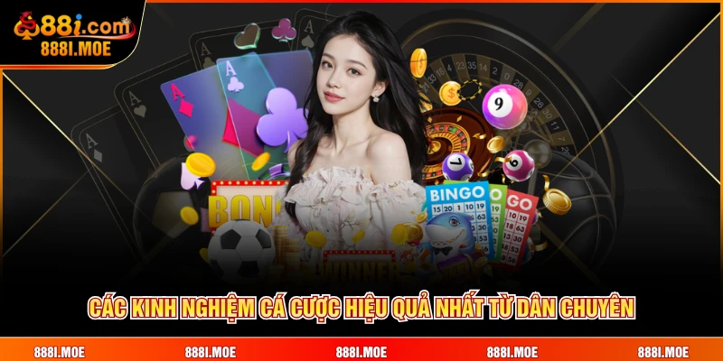 Các kinh nghiệm cá cược hiệu quả nhất từ dân chuyên