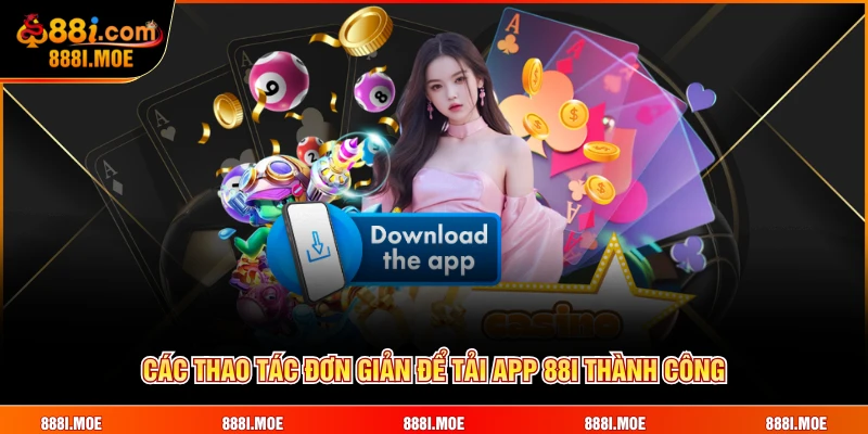 Các thao tác đơn giản để tải app 88I thành công
