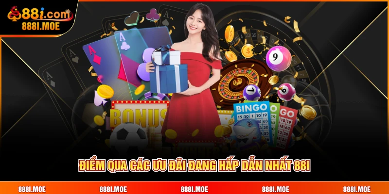 Điểm qua các ưu đãi đang hấp dẫn nhất 88I