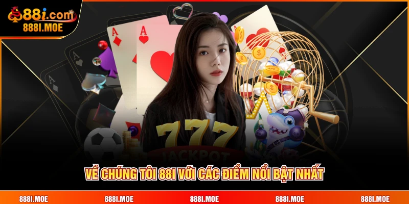 Về chúng tôi 88I với các điểm nổi bật nhất